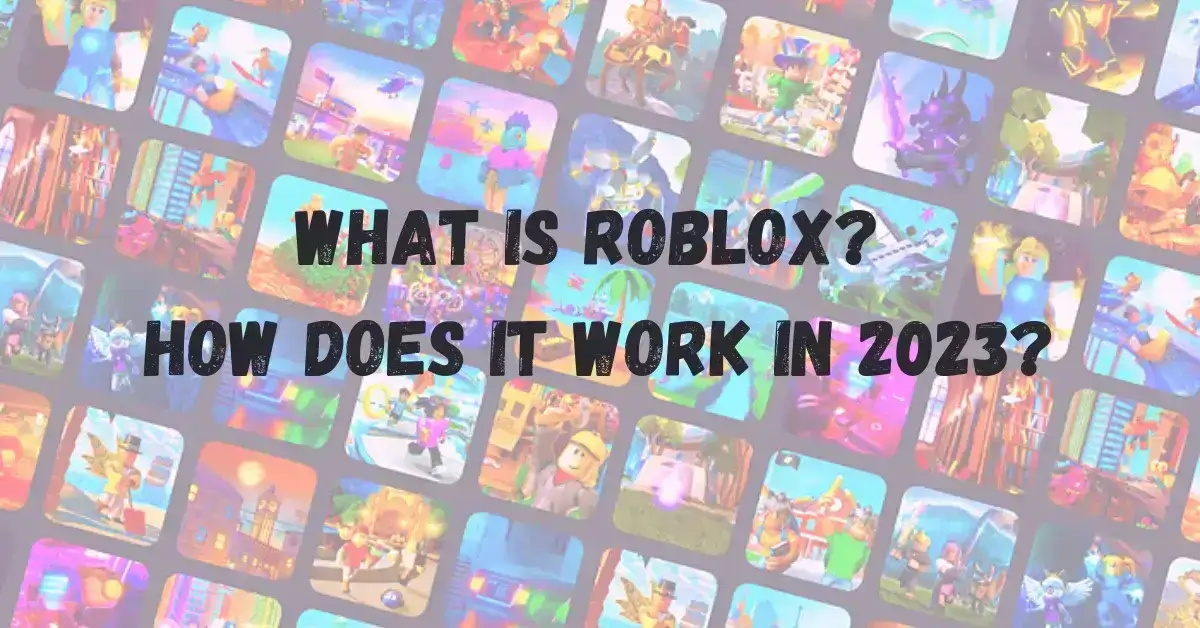 What is Roblox How does it work in 2023 | therblxworld.com