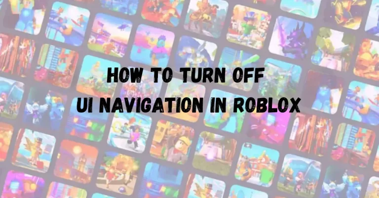 How to Turn Off UI Navigation in Roblox – Fix Getting Stuck in 2024